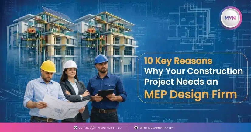 10 Key Reasons Why Your Construction Project Needs an MEP Design Firm