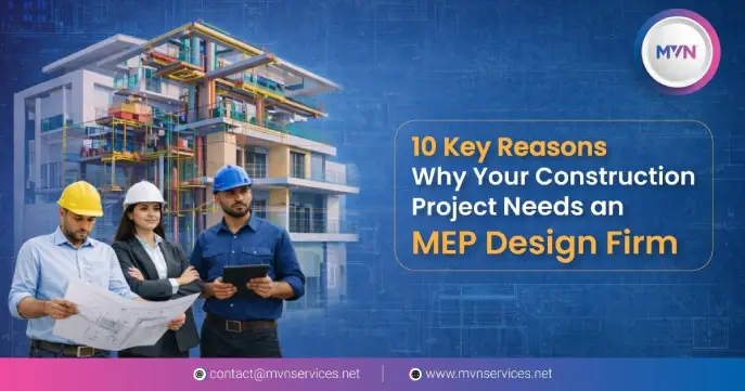 10 Key Reasons Why Your Construction Project Needs an MEP Design Firm