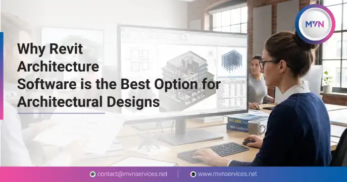 Why Revit Architecture Software is the Best Choice for Architectural Designs