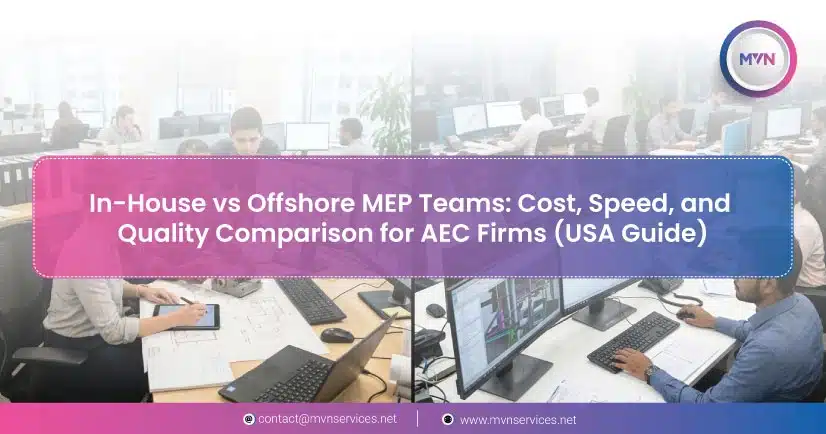 In-House vs Offshore MEP Teams Cost, Speed, and Quality Comparison for AEC Firms (USA Guide)