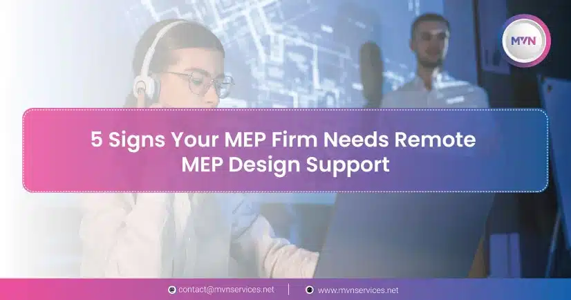 5 Signs Your MEP Firm Needs Remote MEP Design Support