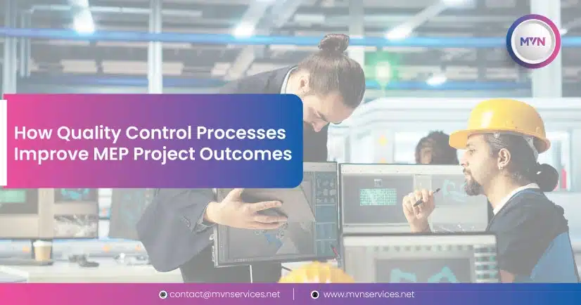 How Quality Control Processes Improve MEP Project Outcomes