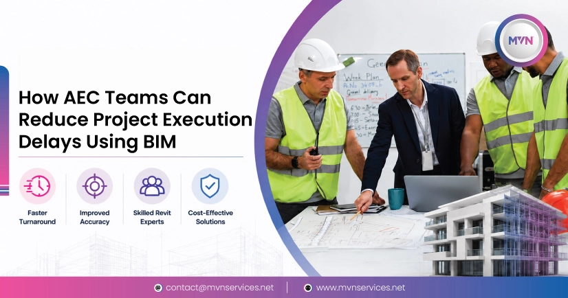 How AEC Teams Can Reduce Project Execution Delays Using BIM