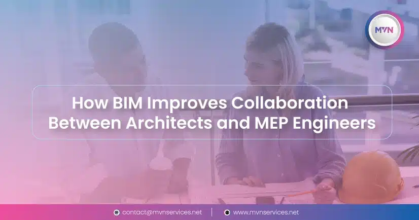How BIM Improves Collaboration Between Architects and MEP Engineers