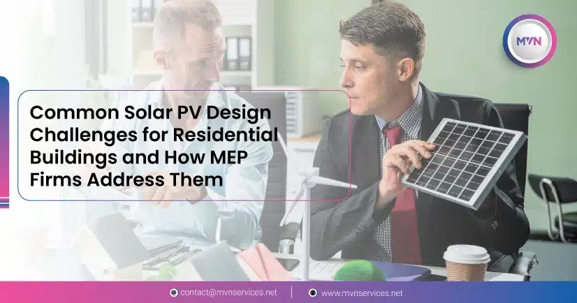 Common Solar PV Design Challenges for Residential Buildings and How MEP Firms Address Them