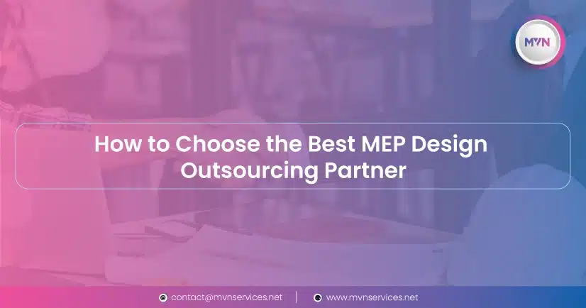 How to choose the best Outsourcing partner for MEP design